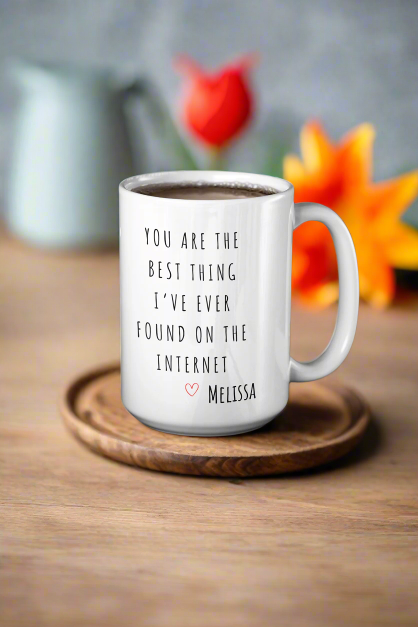 Best Thing I've Ever Found On The Internet Mug | Love Mug | Personalized Gift