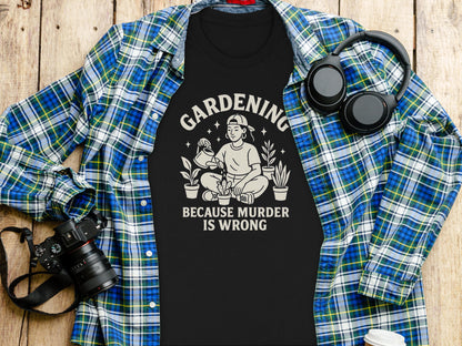 Gardening Because Murder Is Wrong Black T-shirt product