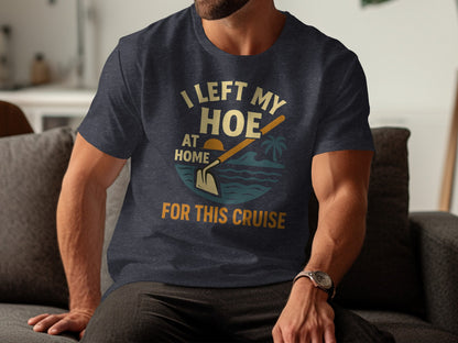 I Left My Hoe At Home For This Cruise T-shirt product type