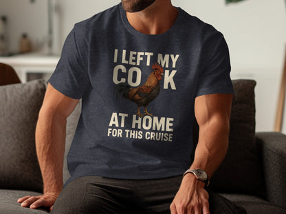 I Left My Cock At Home For This Cruise Shirt product type