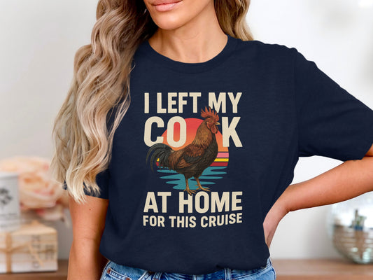 I Left My Cock At Home For This Cruise T-Shirt product