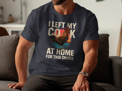 I Left My Cock At Home For This Cruise T-Shirt product