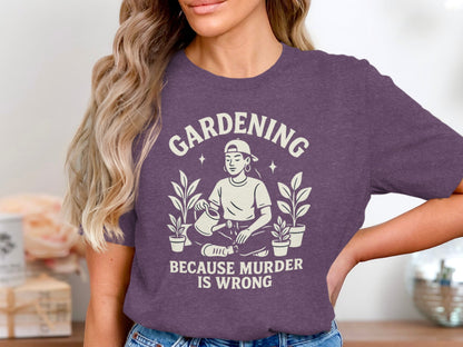 Gardening Because Murder Is Wrong Shirt product