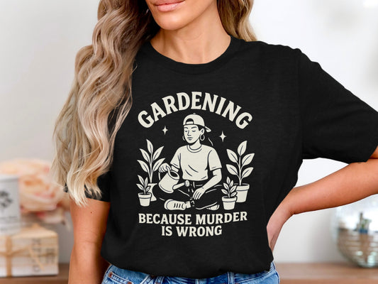 Gardening Because Murder Is Wrong T-Shirt product type