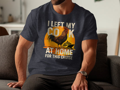 I Left My Cock At Home For This Cruise T-shirt