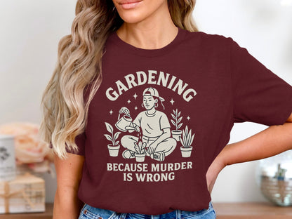 Gardening Because Murder Is Wrong T-shirt product