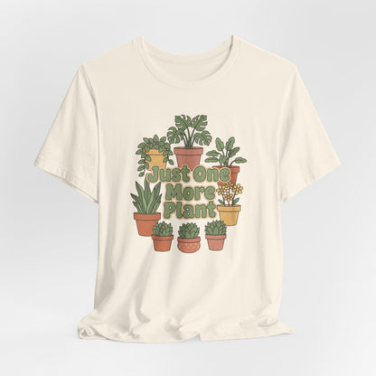 Just One More Plant Shirt, Plant Lover Tee, Funny Plant Lady Shirt, Gardening Gift