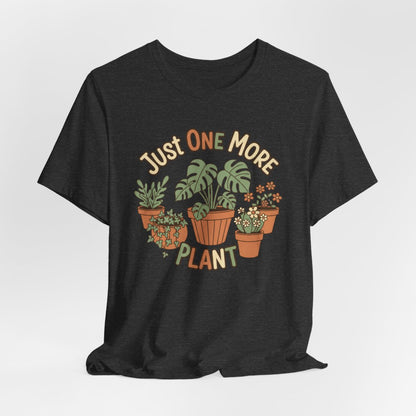 Just One More Plant Shirt, Plant Lover Tee, Funny Plant Lady Shirt, Gardening, Gardener Gift