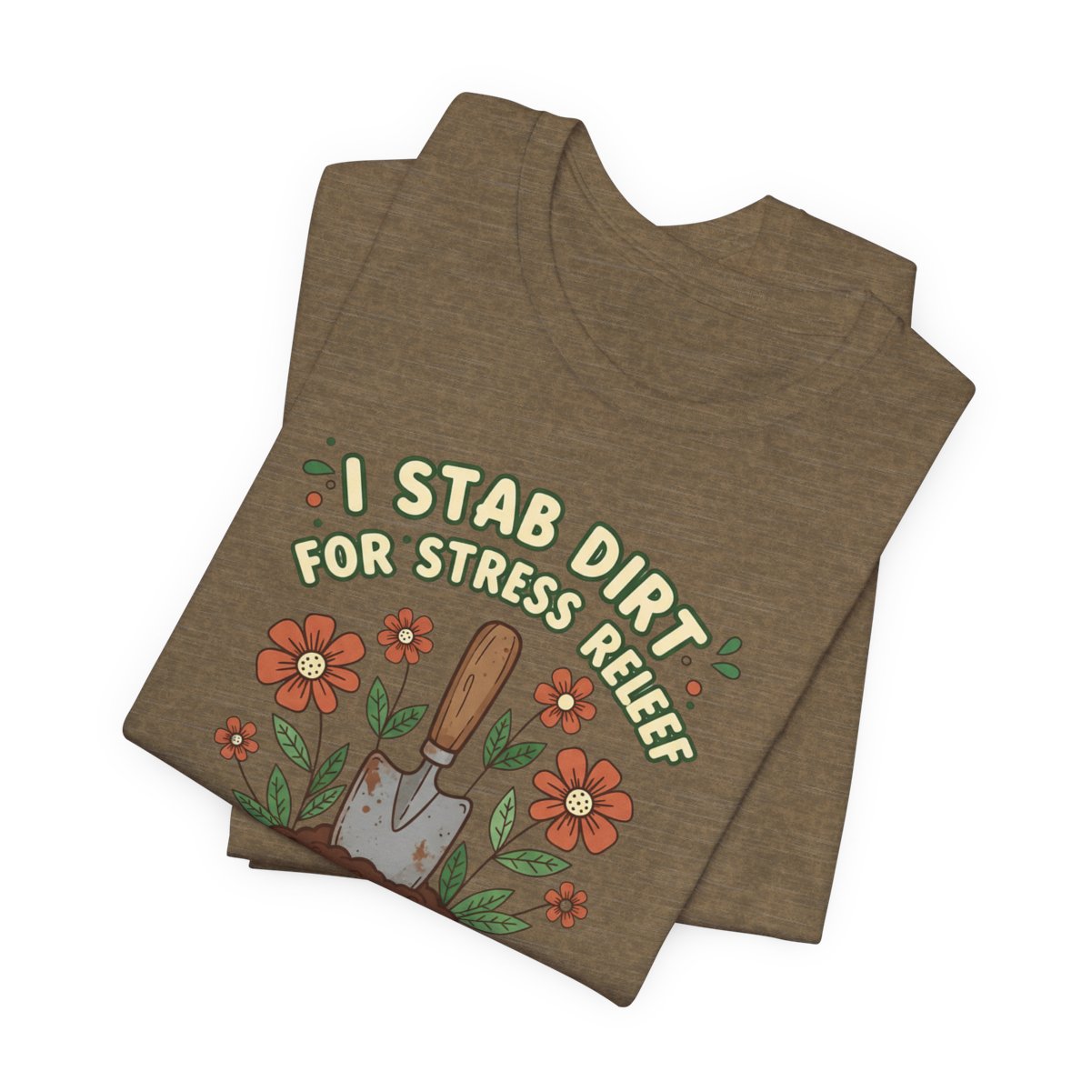 I Stab Dirt for Stress Relief Shirt, Funny Gardening Tee, Garden Humor Shirt, Plant Lover Gift