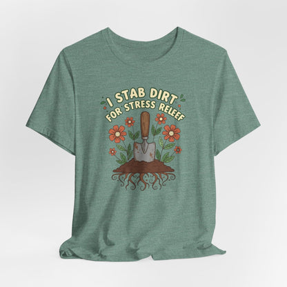 I Stab Dirt for Stress Relief Shirt, Funny Gardening Tee, Garden Humor Shirt, Plant Lover Gift
