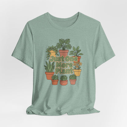 Just One More Plant Shirt, Plant Lover Tee, Funny Plant Lady Shirt, Gardening Gift