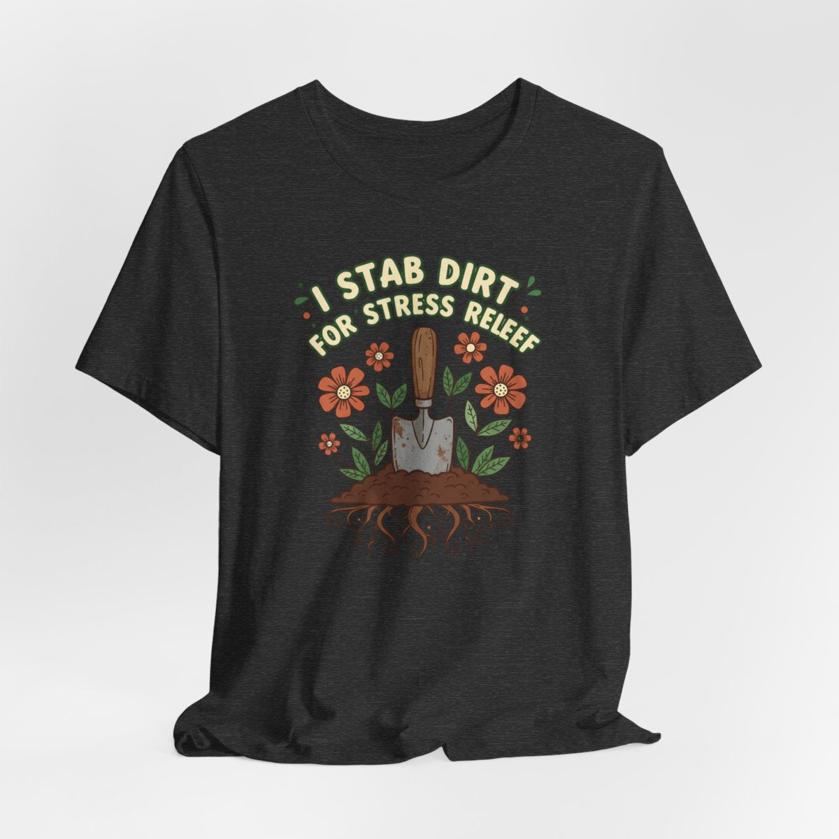 I Stab Dirt for Stress Relief Shirt, Funny Gardening Tee, Garden Humor Shirt, Plant Lover Gift