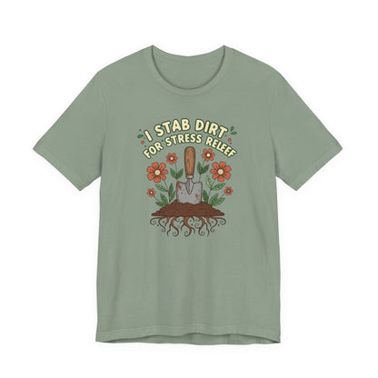 I Stab Dirt for Stress Relief Shirt, Funny Gardening Tee, Garden Humor Shirt, Plant Lover Gift