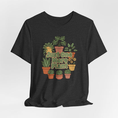 Just One More Plant Shirt, Plant Lover Tee, Funny Plant Lady Shirt, Gardening Gift